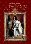 Kniha: Ludvík XIV. a královská rodina (Christian Bouyer). Brána, 2011 Kniha: Ludvík XIV. a královská rodina (Christian Bouyer). Brána, 2011
