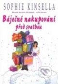 Kniha: Báječné nakupování před svatbou (Sophie Kinsella). BB/art, 2010 Kniha: Báječné nakupování před svatbou (Sophie Kinsella). BB/art, 2010