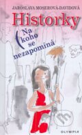 Kniha: Historky: Na koho se nezapomíná (Jaroslava Moserová-Davidová). Olympia, 2003 Kniha: Historky: Na koho se nezapomíná (Jaroslava Moserová-Davidová). Olympia, 2003