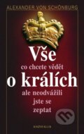 Kniha: Vše, co chcete vědět o králích, ale neodvážili jste se zeptat (Alexander von Schönburg). Knižní klub, 2010 Kniha: Vše, co chcete vědět o králích, ale neodvážili jste se zeptat (Alexander von Schönburg). Knižní klub, 2010