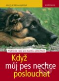 Kniha: Když můj pes nechce poslouchat (Angela Wegmann). Knižní klub, 2011 Kniha: Když můj pes nechce poslouchat (Angela Wegmann). Knižní klub, 2011