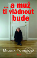 Kniha: ... a muž ti vládnout bude (Milena Tomešová). Ikar CZ, 2007 Kniha: ... a muž ti vládnout bude (Milena Tomešová). Ikar CZ, 2007
