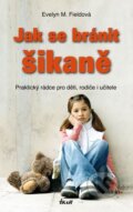 Kniha: Jak se bránit šikaně (Evelyn M. Fieldová). Ikar CZ, 2009 Kniha: Jak se bránit šikaně (Evelyn M. Fieldová). Ikar CZ, 2009