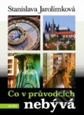 Kniha: Co v průvodcích nebývá (Stanislava Jarolímková). Motto, 2011 Kniha: Co v průvodcích nebývá (Stanislava Jarolímková). Motto, 2011
