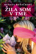 Kniha: Žila som v tme (Renata Beňačková). Motýľ, 2011 Kniha: Žila som v tme (Renata Beňačková). Motýľ, 2011