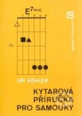 Kniha: Kytarová priručka pro samouky (Jiří Köhler). Panton, 2000 Kniha: Kytarová priručka pro samouky (Jiří Köhler). Panton, 2000