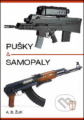 Kniha: Pušky a samopaly (Alexandr B. Žuk). Naše vojsko CZ, 2015 Kniha: Pušky a samopaly (Alexandr B. Žuk). Naše vojsko CZ, 2015