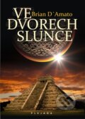 Kniha: Ve dvorech slunce (Brian D'Amato). Plejáda, 2011 Kniha: Ve dvorech slunce (Brian D'Amato). Plejáda, 2011