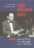 Kniha: Tisíce obyčejných smrtí (František R. Kraus a Roman Cílek). P3K, 2011 Kniha: Tisíce obyčejných smrtí (František R. Kraus a Roman Cílek). P3K, 2011