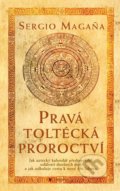 Kniha: Pravá toltécká proroctví (Sergio Magaňa). Pragma, 2021 Kniha: Pravá toltécká proroctví (Sergio Magaňa). Pragma, 2021