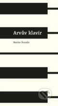 Kniha: Arvův klavír (Martin Švanda). Malvern, 2021 Kniha: Arvův klavír (Martin Švanda). Malvern, 2021