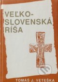 Kniha: Veľkoslovenská ríša (Tomáš V. Veteška). , 2020 Kniha: Veľkoslovenská ríša (Tomáš V. Veteška). , 2020