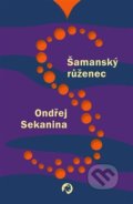 Kniha: Šamanský růženec (Ondřej Sekanina). Revolver Revue, 2021 Kniha: Šamanský růženec (Ondřej Sekanina). Revolver Revue, 2021