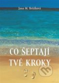 Kniha: Co šeptají tvé kroky (Jana M. Brůžková). MV knihy, 2021 Kniha: Co šeptají tvé kroky (Jana M. Brůžková). MV knihy, 2021