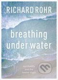 Kniha: Breathing Under Water (Richard Rohr). SPCK Publishing, 2018 Kniha: Breathing Under Water (Richard Rohr). SPCK Publishing, 2018