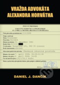 Kniha: Vražda advokáta Alexandra Horvátha (Daniel J. Dančík), 2021 Kniha: Vražda advokáta Alexandra Horvátha (Daniel J. Dančík), 2021