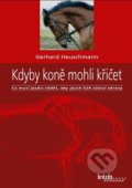 Kniha: Kdyby koně mohli křičet (Gerhard Heuschmann). Brázda, 2021 Kniha: Kdyby koně mohli křičet (Gerhard Heuschmann). Brázda, 2021
