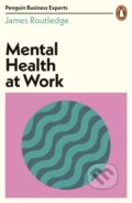 Kniha: Mental Health at Work (James Routledge). Penguin Books, 2021 Kniha: Mental Health at Work (James Routledge). Penguin Books, 2021