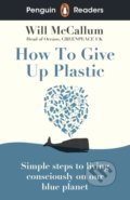 Kniha: How to Give Up Plastic (Will McCallum). Penguin Books, 2021 Kniha: How to Give Up Plastic (Will McCallum). Penguin Books, 2021