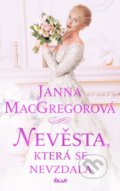 Kniha: Nevěsta, která se nevzdala (Janna MacGregor). Ikar CZ, 2021 Kniha: Nevěsta, která se nevzdala (Janna MacGregor). Ikar CZ, 2021