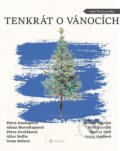 Kniha: Tenkrát o Vánocích (Alena Mornštajnová, Alice Nellis, Anna Bolavá, Irena Hejdová, Marek Epstein, Ondřej Neff, Petr Stančík, Petra Dvořáková a Petra Soukupová), 2021 Kniha: Tenkrát o Vánocích (Alena Mornštajnová, Alice Nellis, Anna Bolavá, Irena Hejdová, Marek Epstein, Ondřej Neff, Petr Stančík, Petra Dvořáková a Petra Soukupová), 2021