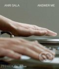 Kniha: Anri Sala: Answer Me (Margot Norton a Massimiliano Gioni). Phaidon, 2016 Kniha: Anri Sala: Answer Me (Margot Norton a Massimiliano Gioni). Phaidon, 2016