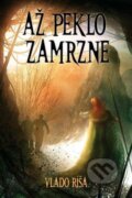 Kniha: Až peklo zamrzne (Vlado Ríša). Triton, 2007 Kniha: Až peklo zamrzne (Vlado Ríša). Triton, 2007