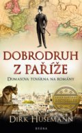 Kniha: Dobrodruh z Paříže (Dirk Husemann). Brána, 2021 Kniha: Dobrodruh z Paříže (Dirk Husemann). Brána, 2021