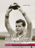 Kniha: 120 let fotbalu u nás (Karel Felt). Universum, 2021 Kniha: 120 let fotbalu u nás (Karel Felt). Universum, 2021