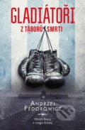 Kniha: Gladiátoři z táborů smrti (Andrzej Fedorowicz). Kontrast, 2021 Kniha: Gladiátoři z táborů smrti (Andrzej Fedorowicz). Kontrast, 2021