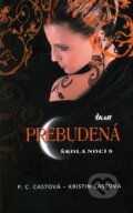 Kniha: Škola noci 8: Prebudená (Kristin Cast a P.C. Cast), 2011 Kniha: Škola noci 8: Prebudená (Kristin Cast a P.C. Cast), 2011