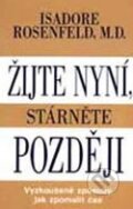 Kniha: Žijte nyní, stárněte později (Isadore Rosenfeld). Pragma, 2002 Kniha: Žijte nyní, stárněte později (Isadore Rosenfeld). Pragma, 2002