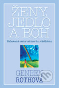 Kniha: Ženy, jedlo a Boh (Geneen Roth). Tatran, 2011 Kniha: Ženy, jedlo a Boh (Geneen Roth). Tatran, 2011
