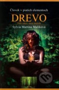 Kniha: Človek v piatich elementoch: Drevo (Sylvia Martina Malíková). Astrologická poradna, 2011 Kniha: Človek v piatich elementoch: Drevo (Sylvia Martina Malíková). Astrologická poradna, 2011