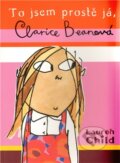 Kniha: To jsem prostě já, Clarice Beanová (Lauren Child). Maťa, 2011 Kniha: To jsem prostě já, Clarice Beanová (Lauren Child). Maťa, 2011