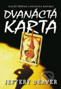 Kniha: Dvanáctá karta (Jeffery Deaver). Domino, 2011 Kniha: Dvanáctá karta (Jeffery Deaver). Domino, 2011