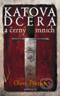Kniha: Katova dcera a černý mnich (Oliver Pötzsch). Knižní klub, 2011 Kniha: Katova dcera a černý mnich (Oliver Pötzsch). Knižní klub, 2011