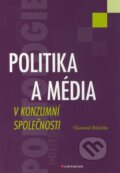 Kniha: Politika a média v konzumní společnosti (Vlastimil Růžička). Grada, 2011 Kniha: Politika a média v konzumní společnosti (Vlastimil Růžička). Grada, 2011