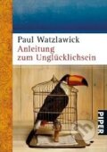Kniha: Anleitung zum Unglücklichsein (Paul Watzlawick). Piper, 2007 Kniha: Anleitung zum Unglücklichsein (Paul Watzlawick). Piper, 2007