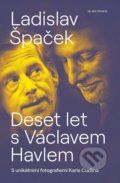 Kniha: Deset let s Václavem Havlem (Ladislav Špaček). Mladá fronta, 2021 Kniha: Deset let s Václavem Havlem (Ladislav Špaček). Mladá fronta, 2021