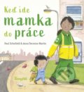 Kniha: Keď ide mamka do práce (Anna Terreros-Martin a Paul Schofield). Stonožka, 2021 Kniha: Keď ide mamka do práce (Anna Terreros-Martin a Paul Schofield). Stonožka, 2021
