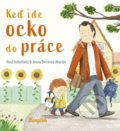 Kniha: Keď ide ocko do práce (Anna Terreros-Martin a Paul Schofield). Stonožka, 2021 Kniha: Keď ide ocko do práce (Anna Terreros-Martin a Paul Schofield). Stonožka, 2021