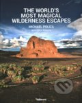 The World&#039;s Most Magical Wilderness Escapes - Michael Poliza, Te Neues, 2015
