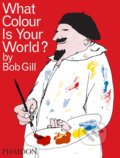 Kniha: What Colour Is Your World? (Bob Gill). Phaidon, 2008 Kniha: What Colour Is Your World? (Bob Gill). Phaidon, 2008