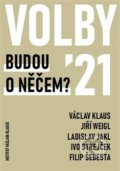 Kniha: Volby 2021 – Budou o něčem? (Klaus Václav a Weigl Jiří). Institut Václava Klause, 2021 Kniha: Volby 2021 – Budou o něčem? (Klaus Václav a Weigl Jiří). Institut Václava Klause, 2021