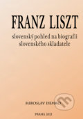 Franz Liszt - slovenský pohled na biografii slovenského skladatele - Miroslav Demko, Eko-konzult, 2021
