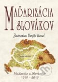 Kniha: Maďarizácia Slovákov (Javinoslav Vanjijo Kocel), 2021 Kniha: Maďarizácia Slovákov (Javinoslav Vanjijo Kocel), 2021