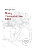 Kniha: Slony v čerešňovom sade (Matej Vlašič). Eruditio, 2021 Kniha: Slony v čerešňovom sade (Matej Vlašič). Eruditio, 2021