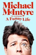Kniha: A Funny Life (Michael McIntyre). MacMillan, 2021 Kniha: A Funny Life (Michael McIntyre). MacMillan, 2021