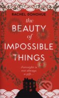 Kniha: The Beauty of Impossible Things (Rachel Donohue). Corvus, 2021 Kniha: The Beauty of Impossible Things (Rachel Donohue). Corvus, 2021